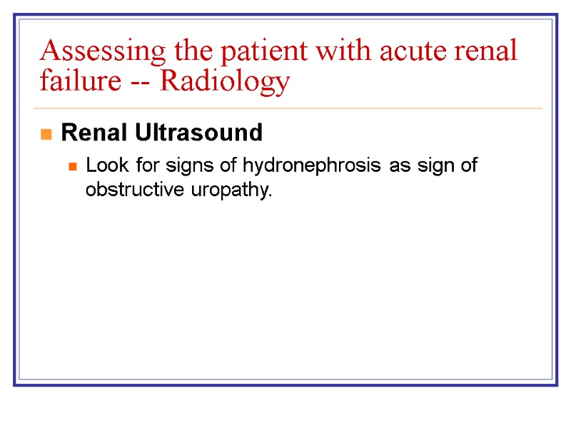 Assessing the patient with acute renal failure -- Radiology Renal Ultrasound Look for signs